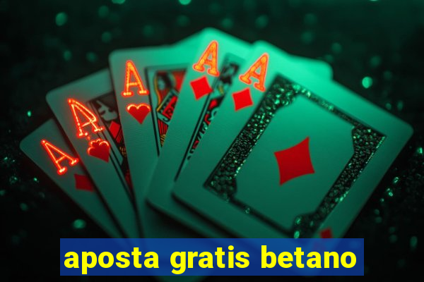 aposta gratis betano